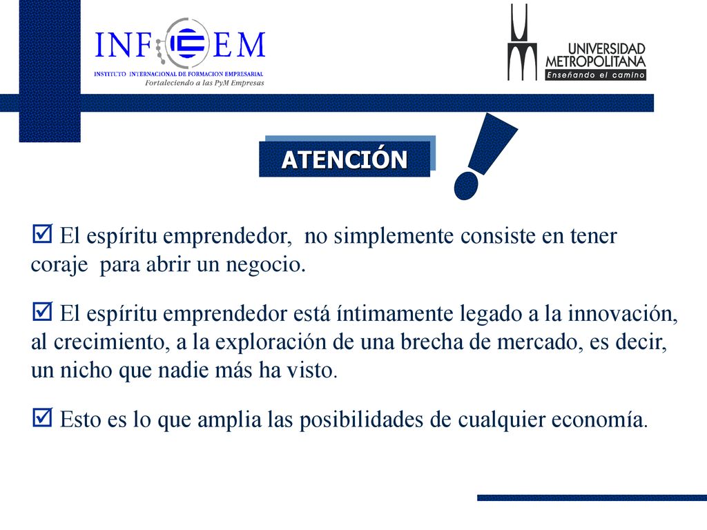 ATENCIÓN El espíritu emprendedor, no simplemente consiste en tener coraje para abrir un negocio.