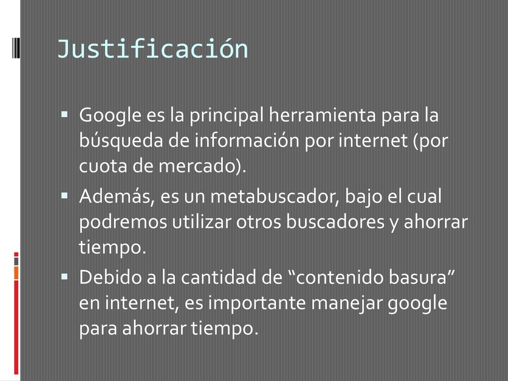 Justificación Google es la principal herramienta para la búsqueda de información por internet (por cuota de mercado).