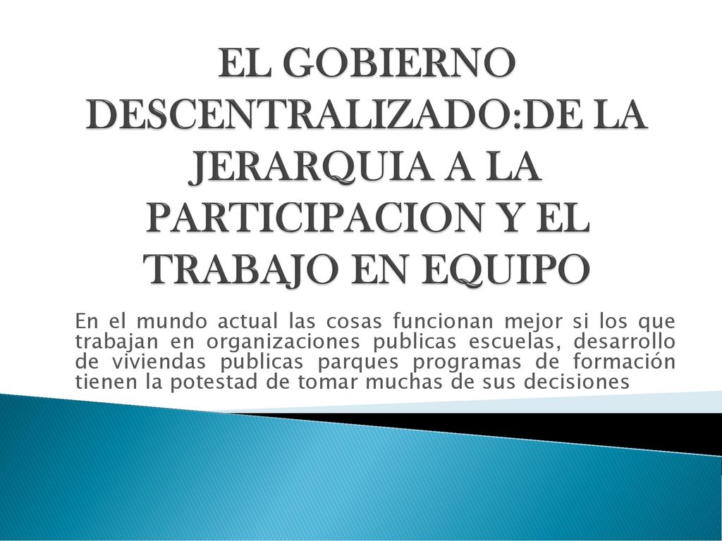 EL GOBIERNO DESCENTRALIZADO:DE LA JERARQUIA A LA PARTICIPACION Y EL TRABAJO EN EQUIPO
