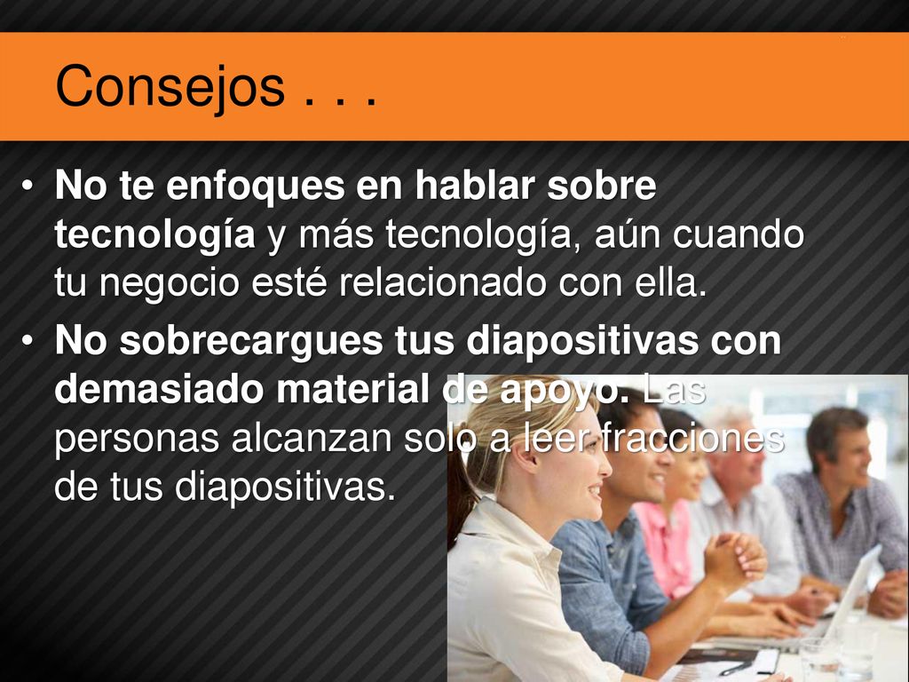 Consejos No te enfoques en hablar sobre tecnología y más tecnología, aún cuando tu negocio esté relacionado con ella.