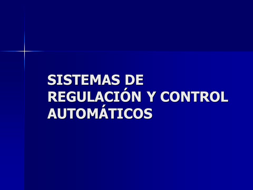 SISTEMAS DE REGULACIÓN Y CONTROL AUTOMÁTICOS