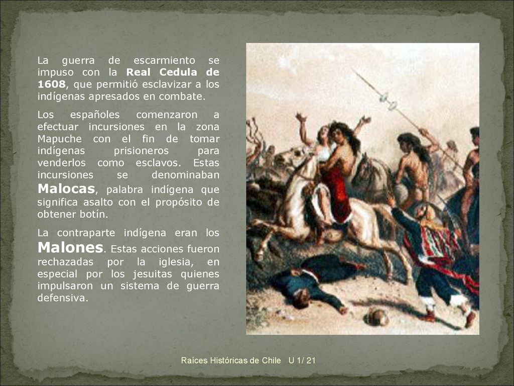 La guerra de escarmiento se impuso con la Real Cedula de 1608, que permitió esclavizar a los indígenas apresados en combate.