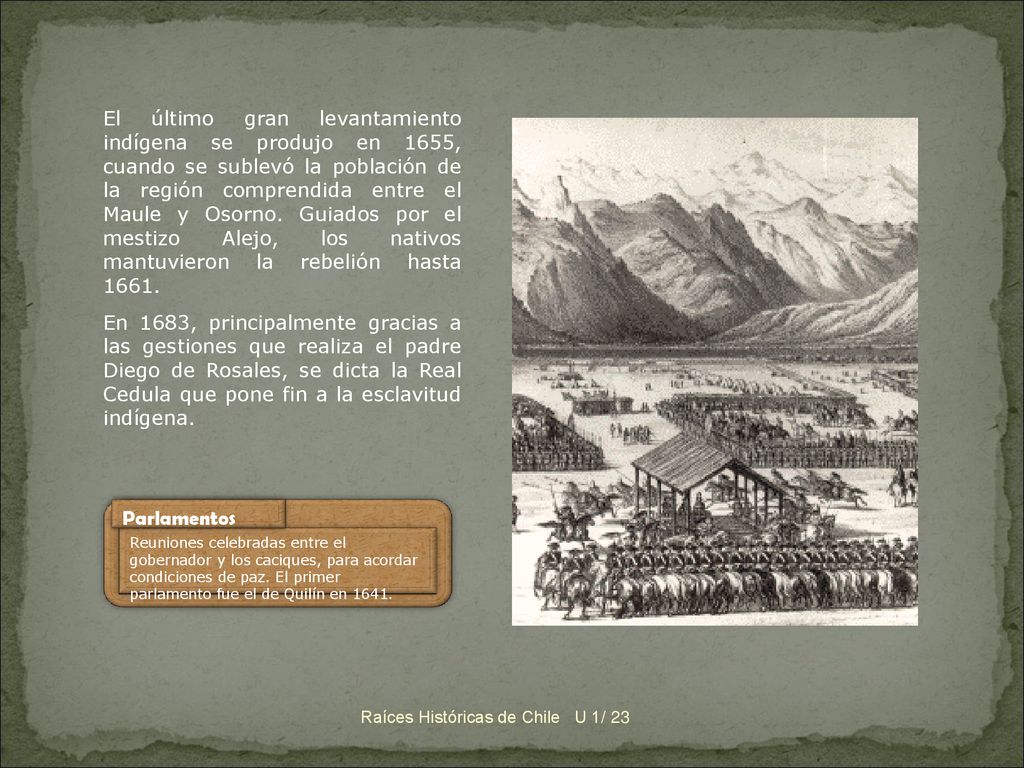 El último gran levantamiento indígena se produjo en 1655, cuando se sublevó la población de la región comprendida entre el Maule y Osorno. Guiados por el mestizo Alejo, los nativos mantuvieron la rebelión hasta 1661.