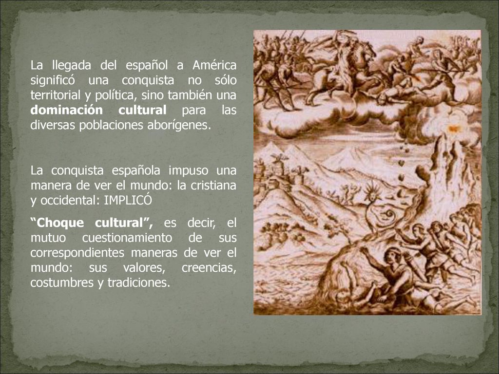 La llegada del español a América significó una conquista no sólo territorial y política, sino también una dominación cultural para las diversas poblaciones aborígenes.