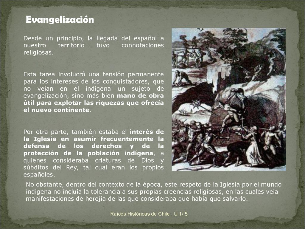 Evangelización Desde un principio, la llegada del español a nuestro territorio tuvo connotaciones religiosas.