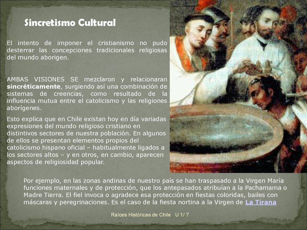 Sincretismo Cultural El intento de imponer el cristianismo no pudo desterrar las concepciones tradicionales religiosas del mundo aborigen.