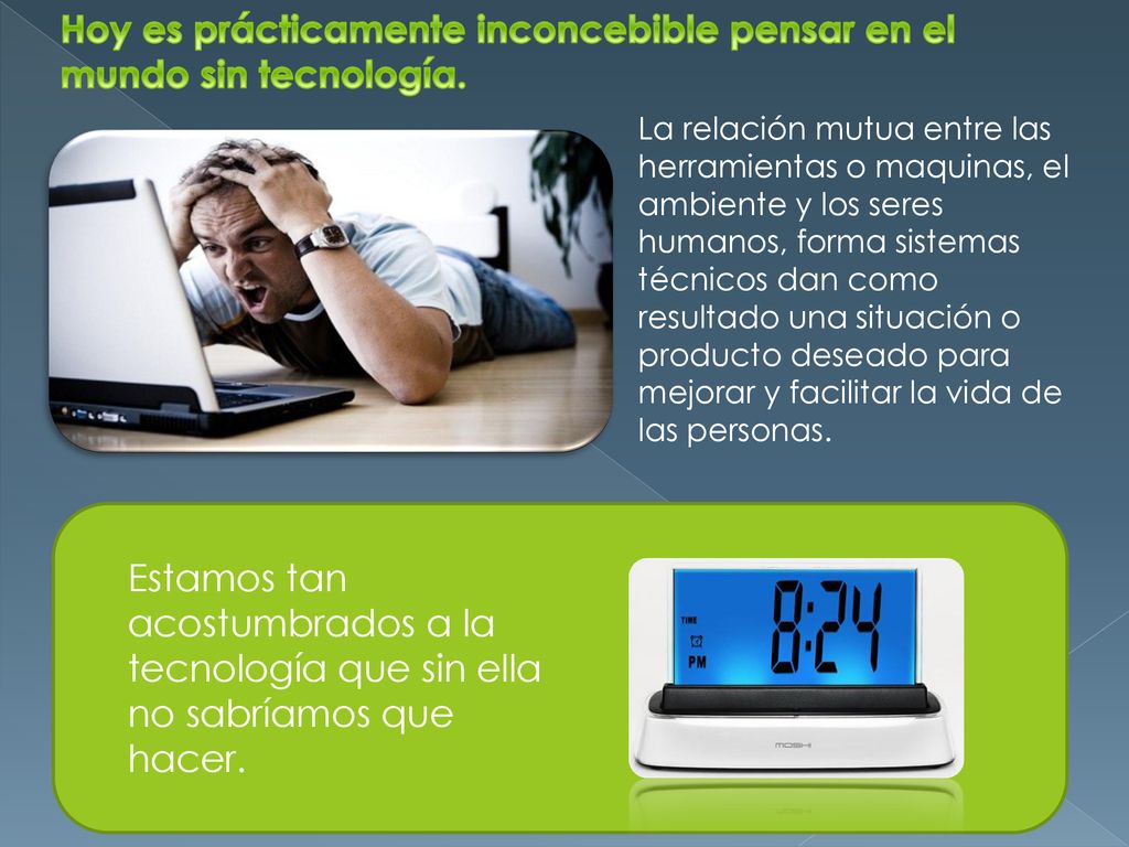 Hoy es prácticamente inconcebible pensar en el mundo sin tecnología.