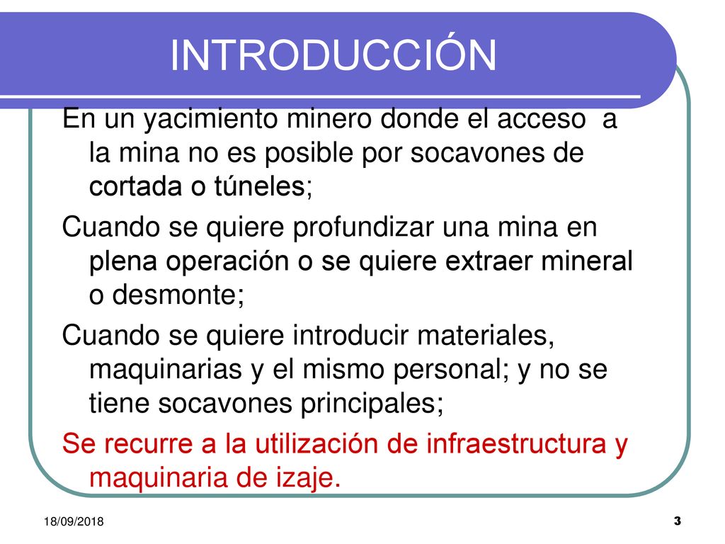 18/09/2018 INTRODUCCIÓN. En un yacimiento minero donde el acceso a la mina no es posible por socavones de cortada o túneles;
