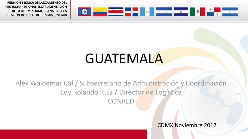 GUATEMALA Alex Waldemar Cal / Subsecretario de Administración y Coordinación. Edy Rolando Ruíz / Director de Logística.