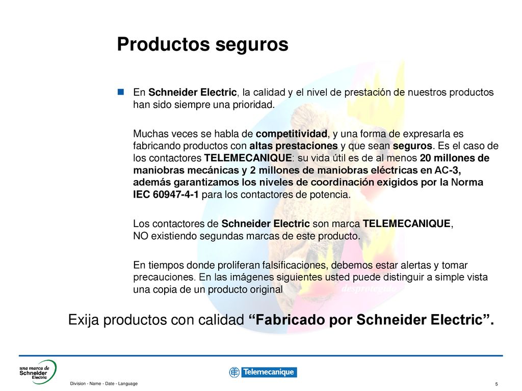 Productos seguros En Schneider Electric, la calidad y el nivel de prestación de nuestros productos han sido siempre una prioridad.