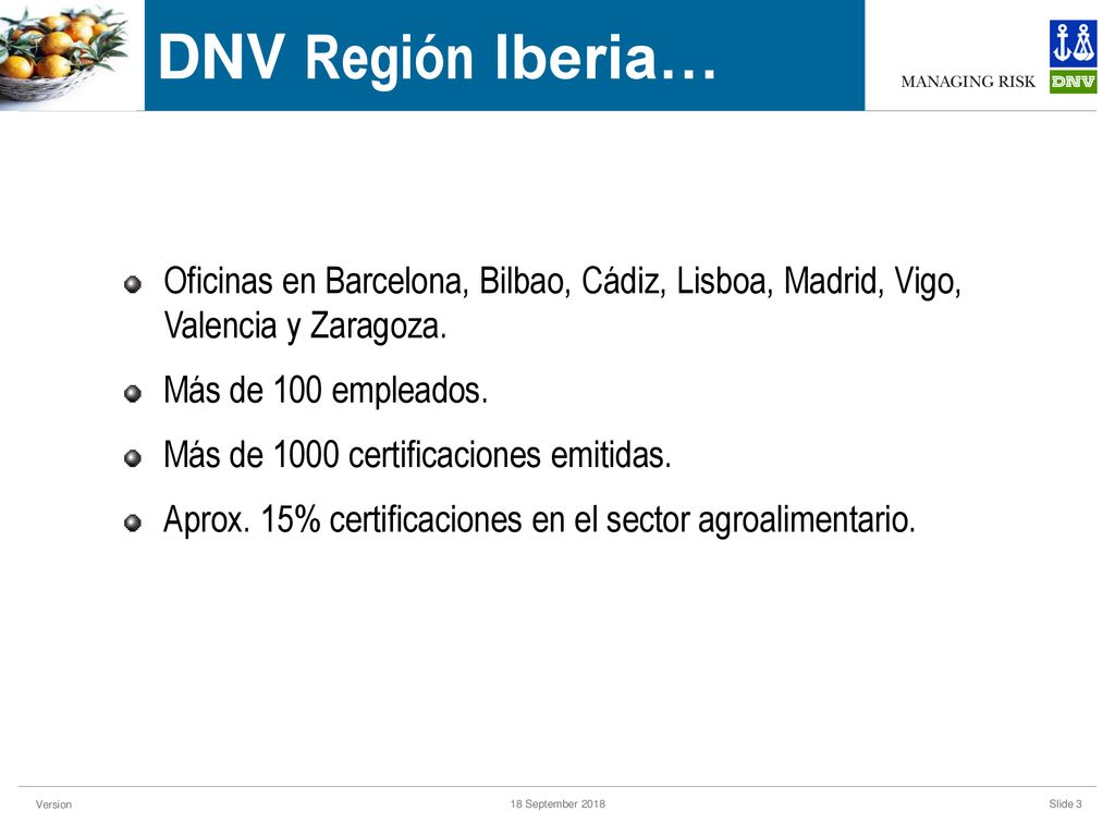 DNV Región Iberia… Oficinas en Barcelona, Bilbao, Cádiz, Lisboa, Madrid, Vigo, Valencia y Zaragoza.
