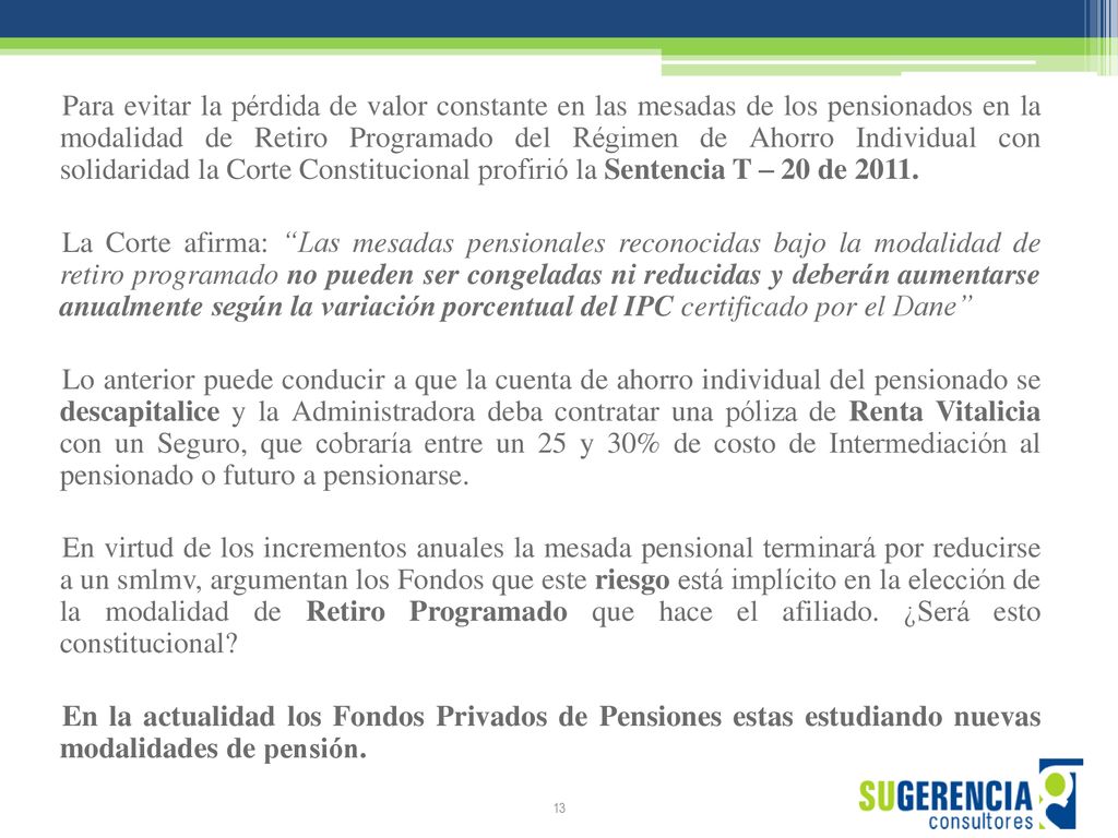 Para evitar la pérdida de valor constante en las mesadas de los pensionados en la modalidad de Retiro Programado del Régimen de Ahorro Individual con solidaridad la Corte Constitucional profirió la Sentencia T – 20 de 2011.