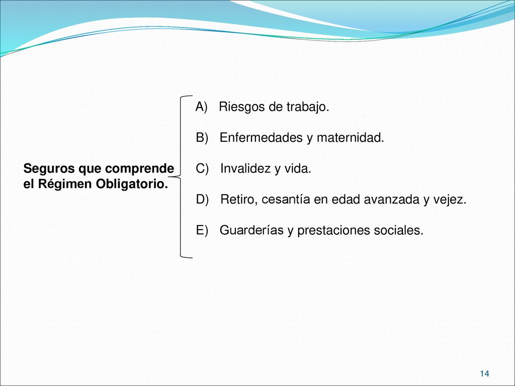 A) Riesgos de trabajo. B) Enfermedades y maternidad. Seguros que comprende C) Invalidez y vida.