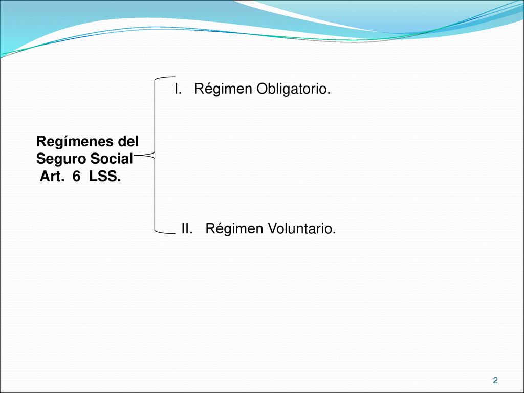 Regímenes del Seguro Social Art. 6 LSS. II. Régimen Voluntario.