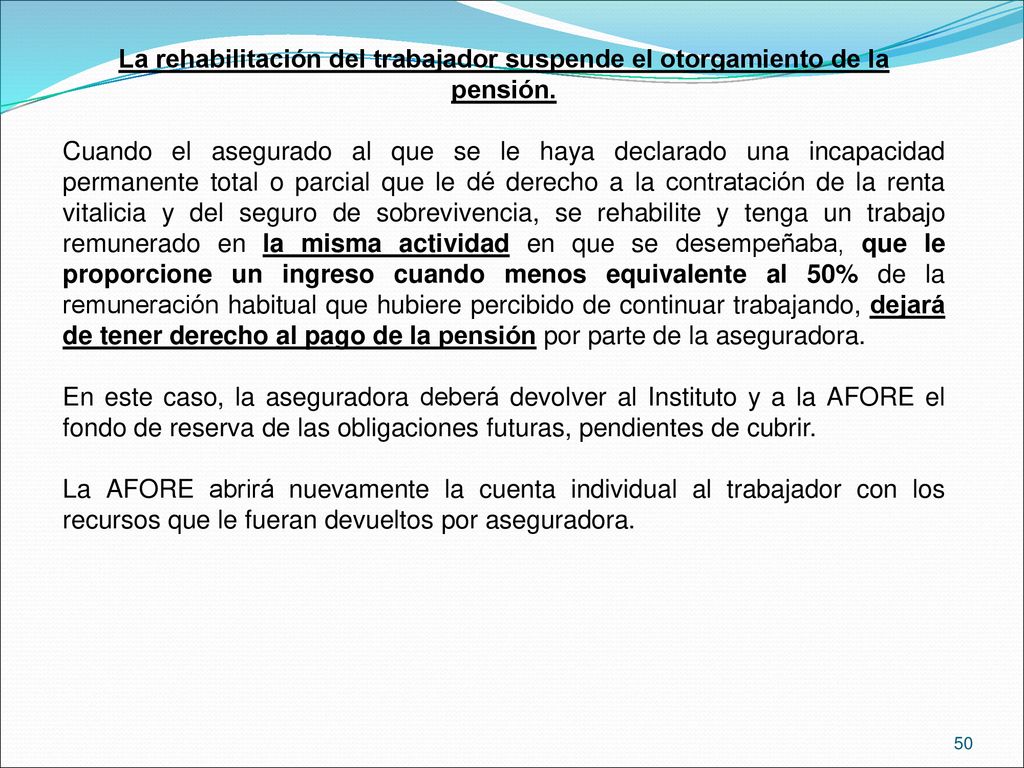 La rehabilitación del trabajador suspende el otorgamiento de la pensión.