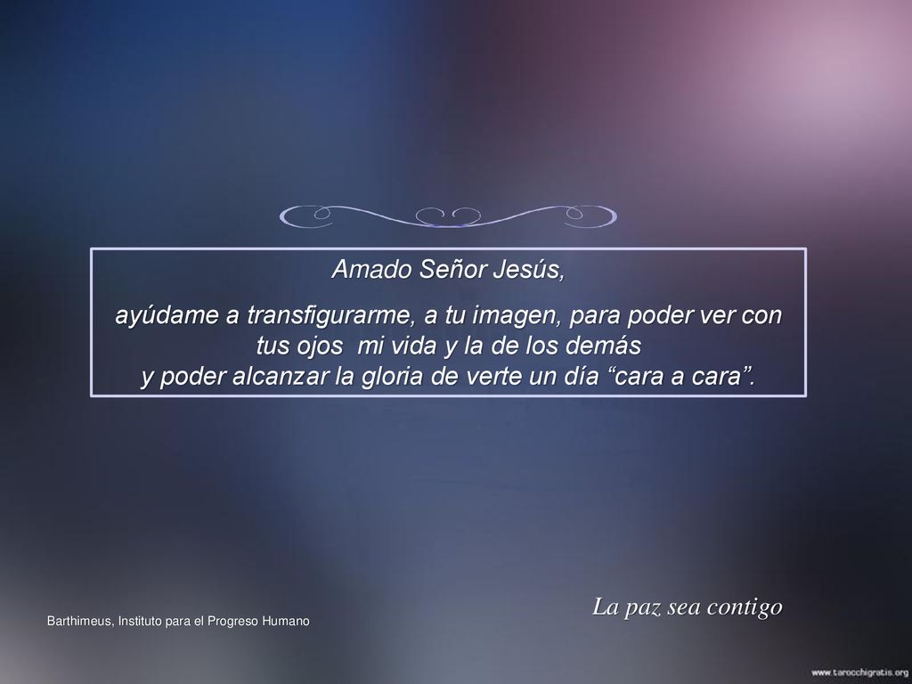 y poder alcanzar la gloria de verte un día cara a cara .