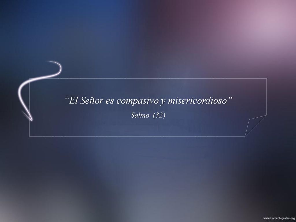 El Señor es compasivo y misericordioso