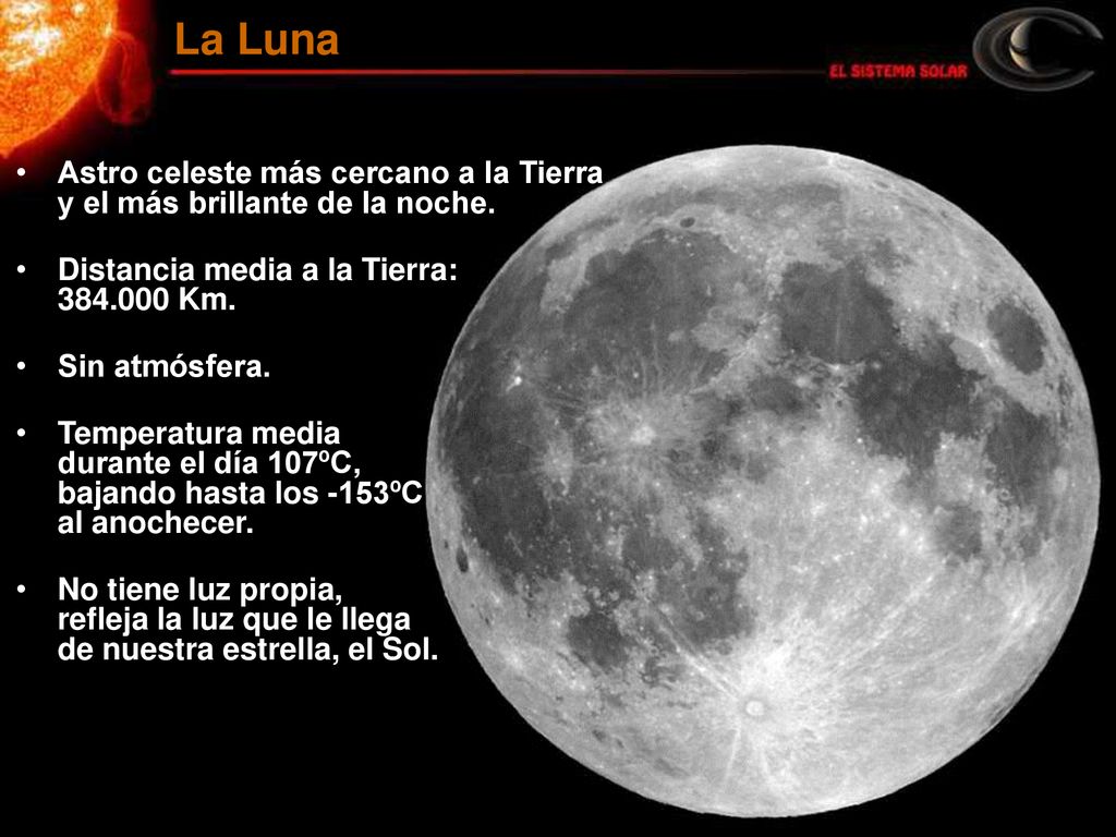 La Luna Astro celeste más cercano a la Tierra y el más brillante de la noche. Distancia media a la Tierra: Km.