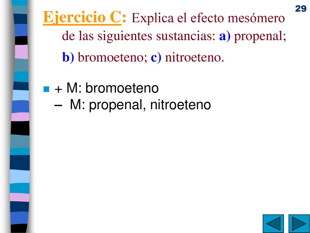 Ejercicio C: Explica el efecto mesómero de las siguientes sustancias: a) propenal; b) bromoeteno; c) nitroeteno.