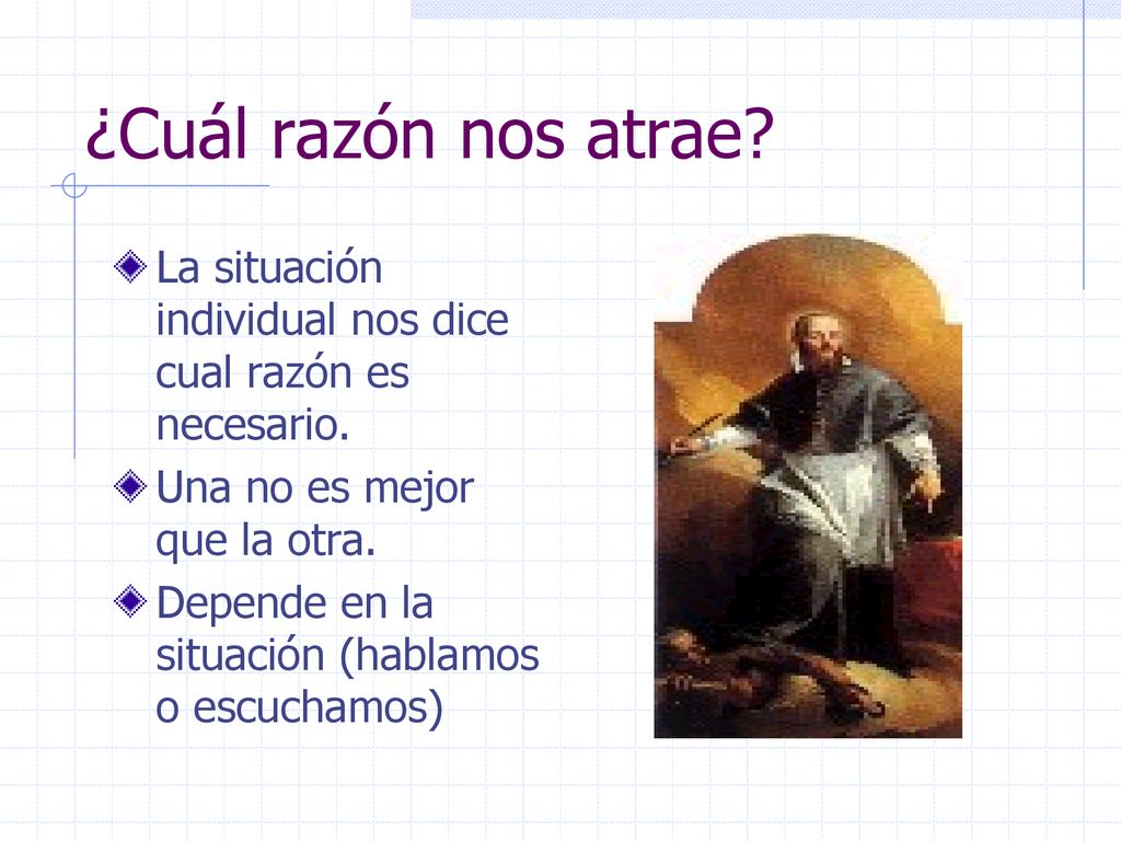 ¿Cuál razón nos atrae La situación individual nos dice cual razón es necesario. Una no es mejor que la otra.