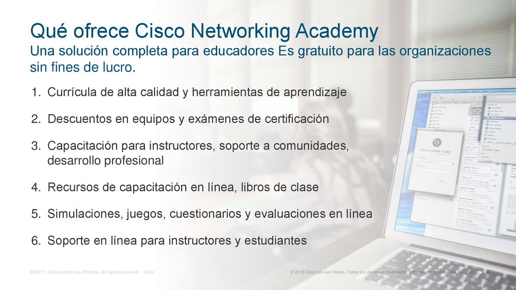 Qué ofrece Cisco Networking Academy Una solución completa para educadores Es gratuito para las organizaciones sin fines de lucro.