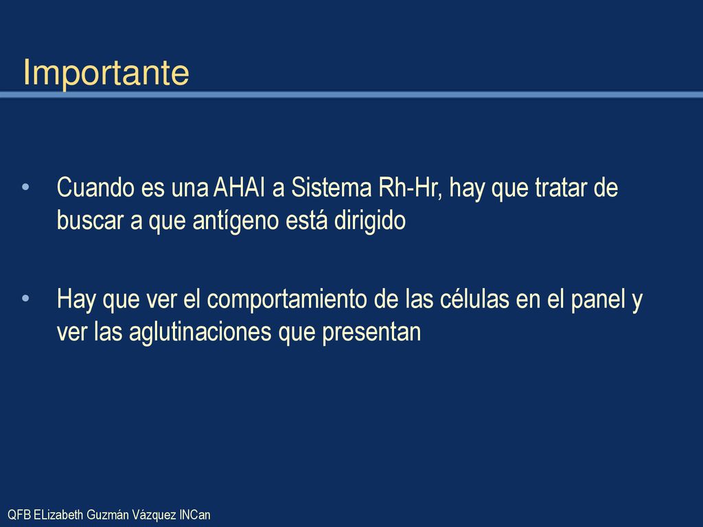 Importante Cuando es una AHAI a Sistema Rh-Hr, hay que tratar de buscar a que antígeno está dirigido.