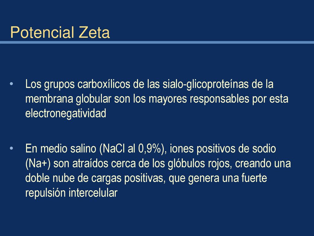 Potencial Zeta Los grupos carboxílicos de las sialo-glicoproteínas de la membrana globular son los mayores responsables por esta electronegatividad.