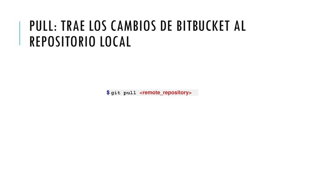 PULL: Trae los cambios de bitbucket al repositorio local