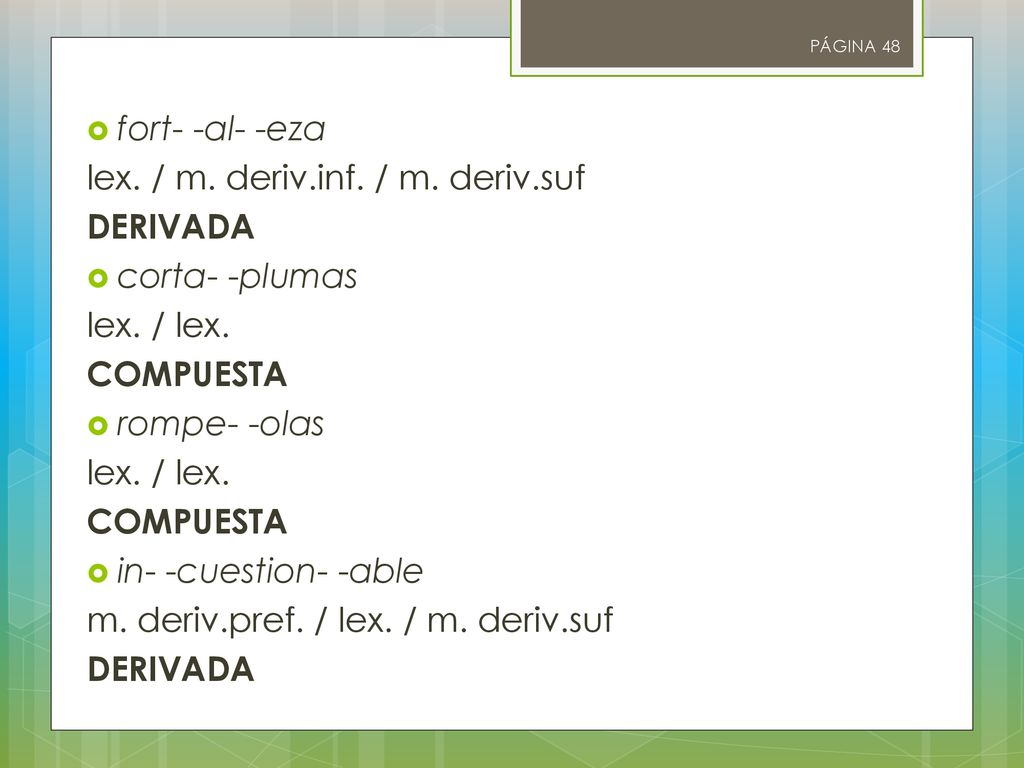 lex. / m. deriv.inf. / m. deriv.suf DERIVADA corta- -plumas