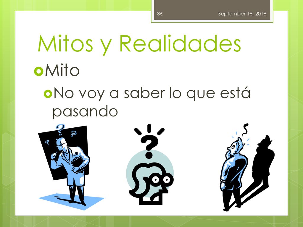 Mitos y Realidades Mito No voy a saber lo que está pasando