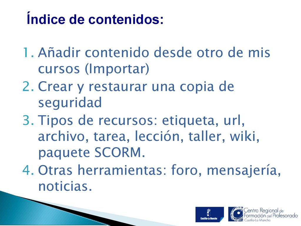 Índice de contenidos: Añadir contenido desde otro de mis cursos (Importar) Crear y restaurar una copia de seguridad.