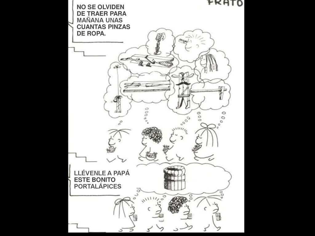NO SE OLVIDEN DE TRAER PARA. MAÑANA UNAS. CUANTAS PINZAS. DE ROPA. LLÉVENLE A PAPÁ. ESTE BONITO.
