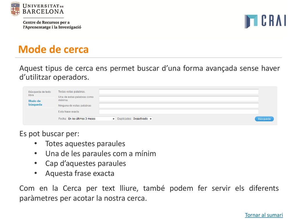 Mode de cerca Aquest tipus de cerca ens permet buscar d’una forma avançada sense haver d’utilitzar operadors.