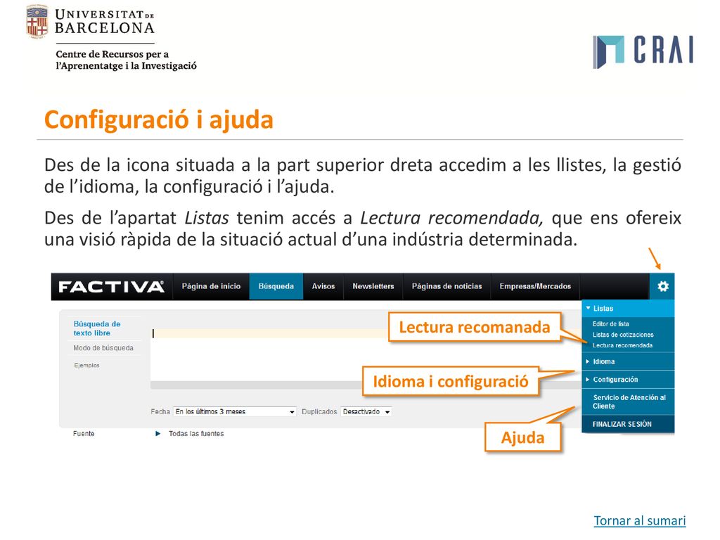 Configuració i ajuda Des de la icona situada a la part superior dreta accedim a les llistes, la gestió de l’idioma, la configuració i l’ajuda.