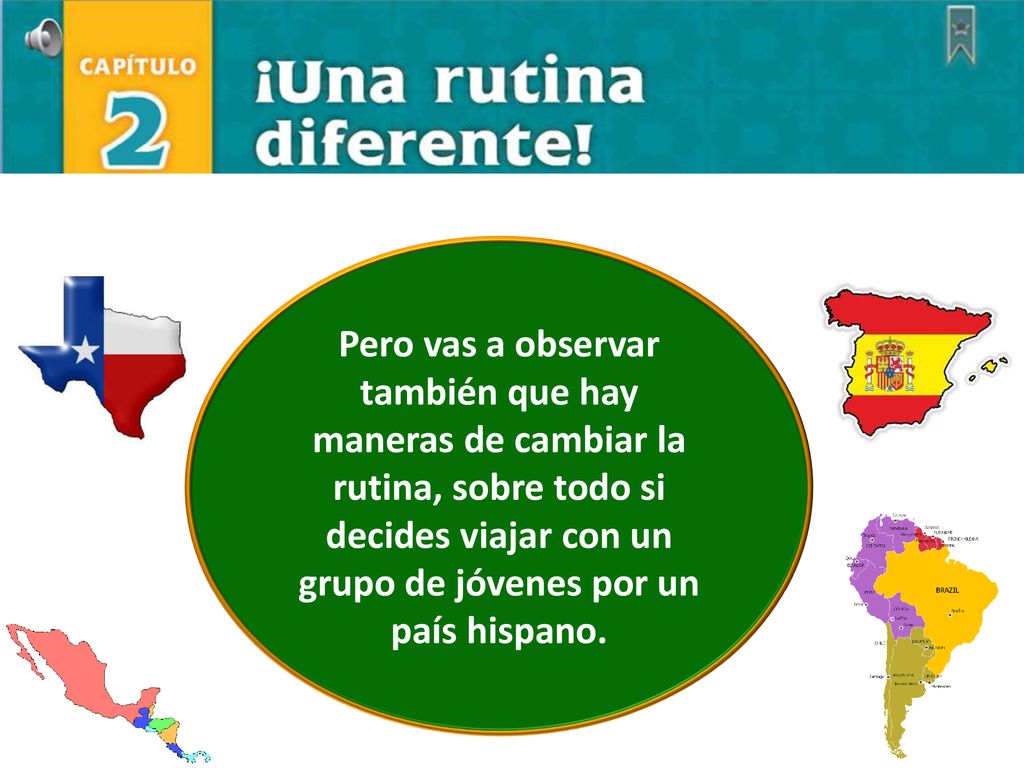 Pero vas a observar también que hay maneras de cambiar la rutina, sobre todo si decides viajar con un grupo de jóvenes por un país hispano.