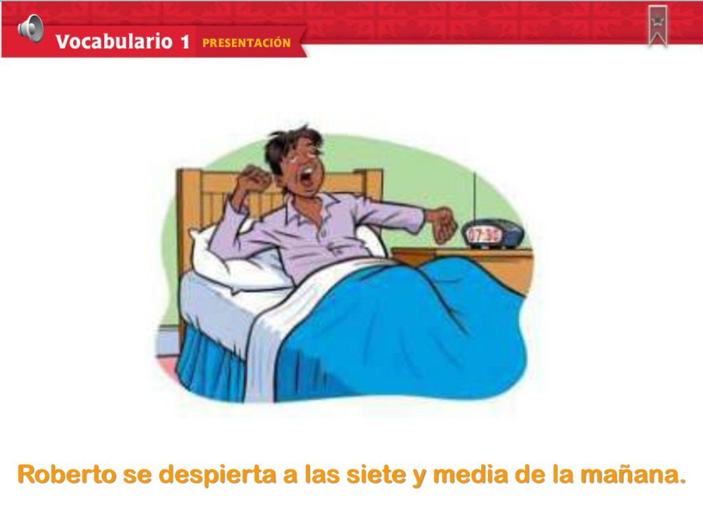 Roberto se despierta a las siete y media de la mañana.