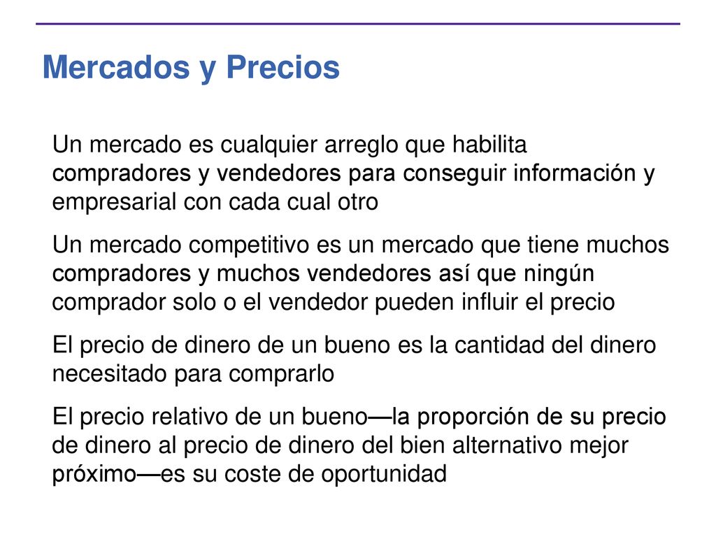 Mercados y Precios Un mercado es cualquier arreglo que habilita compradores y vendedores para conseguir información y empresarial con cada cual otro.