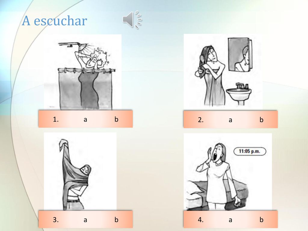 A escuchar 1. a b 2. a b 3. a b 4. a b
