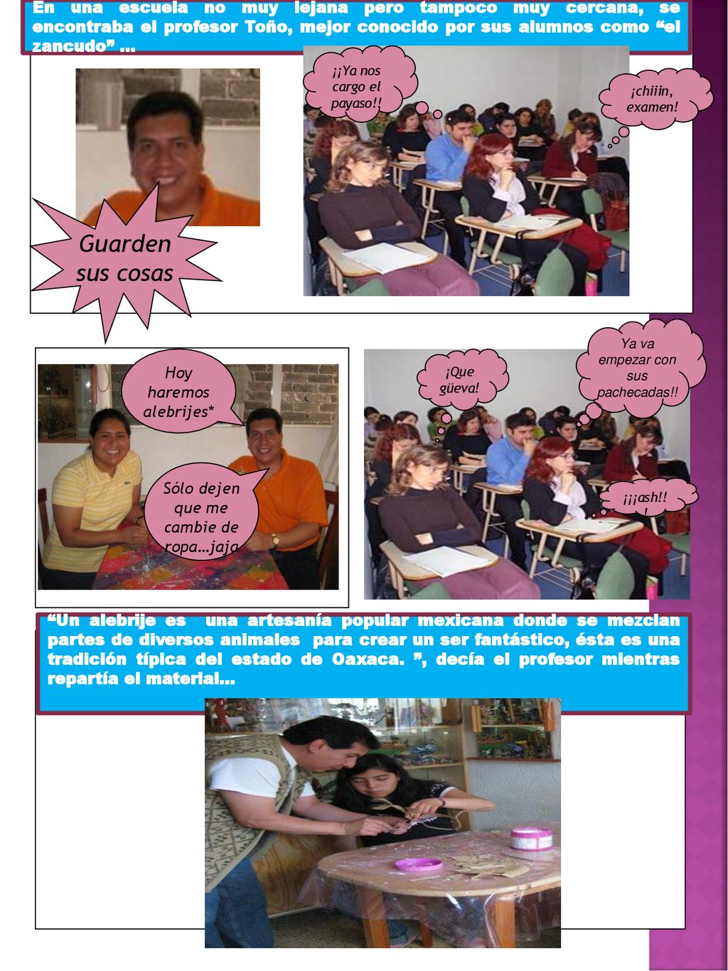 En una escuela no muy lejana pero tampoco muy cercana, se encontraba el profesor Toño, mejor conocido por sus alumnos como el zancudo …