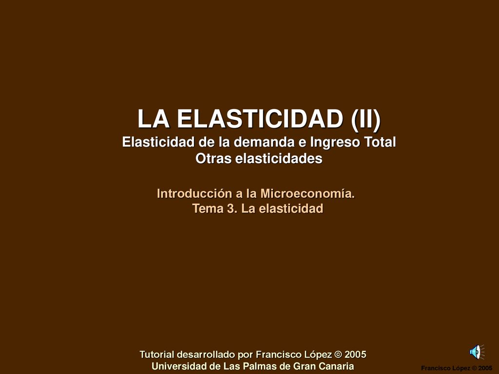 LA ELASTICIDAD (II) Elasticidad de la demanda e Ingreso Total