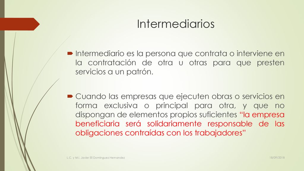 Intermediarios Intermediario es la persona que contrata o interviene en la contratación de otra u otras para que presten servicios a un patrón.