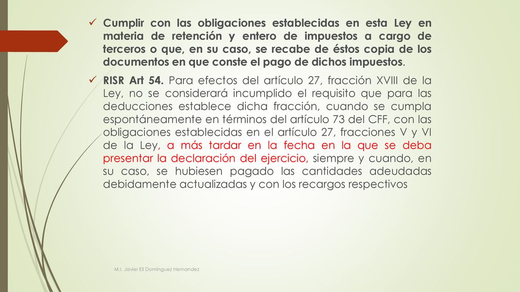 Cumplir con las obligaciones establecidas en esta Ley en materia de retención y entero de impuestos a cargo de terceros o que, en su caso, se recabe de éstos copia de los documentos en que conste el pago de dichos impuestos.