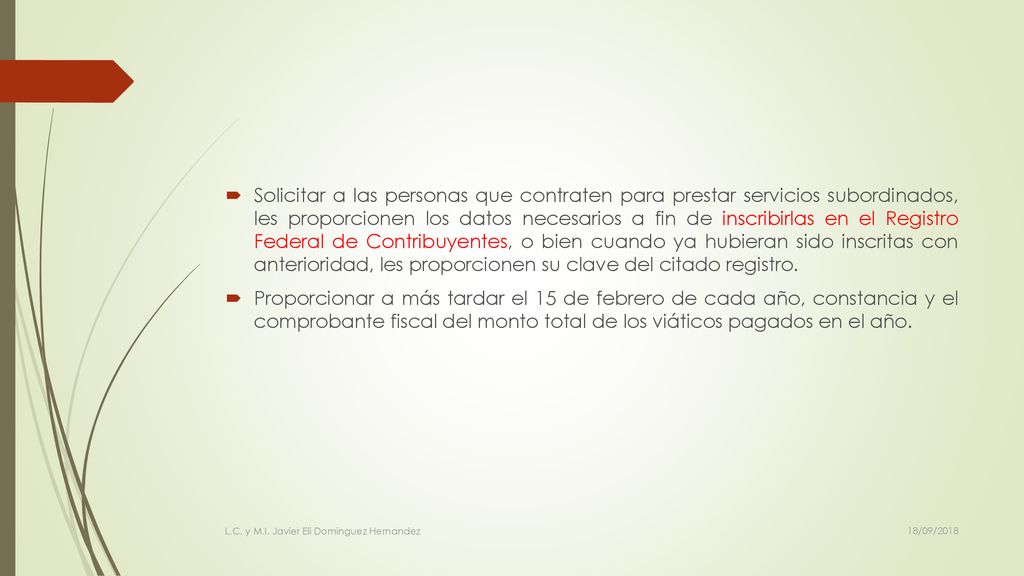 Solicitar a las personas que contraten para prestar servicios subordinados, les proporcionen los datos necesarios a fin de inscribirlas en el Registro Federal de Contribuyentes, o bien cuando ya hubieran sido inscritas con anterioridad, les proporcionen su clave del citado registro.