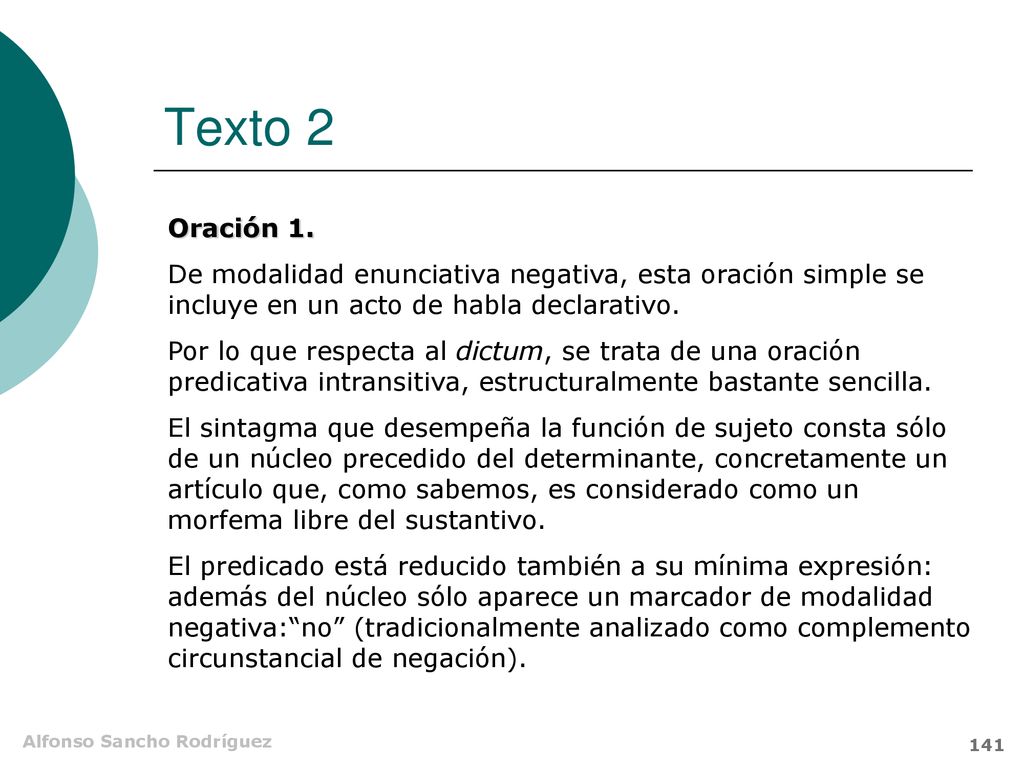 Texto 2 Oración 1. De modalidad enunciativa negativa, esta oración simple se incluye en un acto de habla declarativo.
