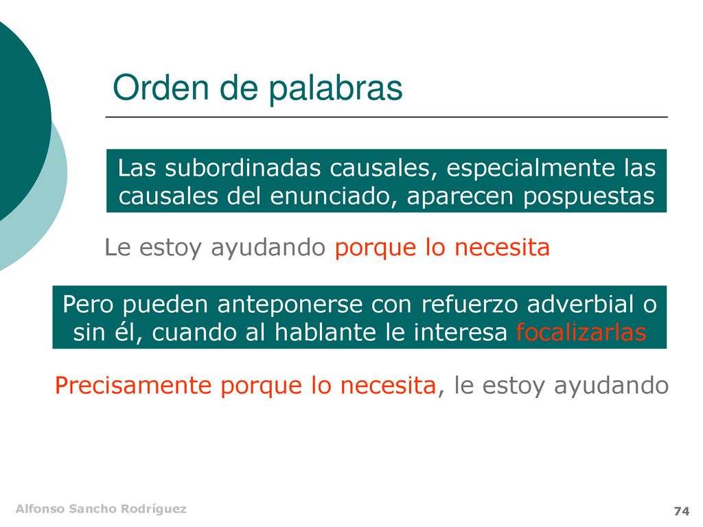 Orden de palabras Las subordinadas causales, especialmente las causales del enunciado, aparecen pospuestas.