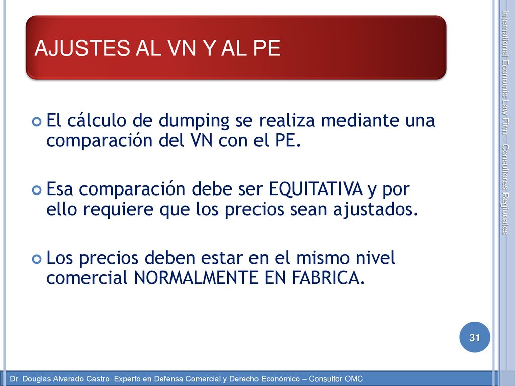 AJUSTES AL VN Y AL PE El cálculo de dumping se realiza mediante una comparación del VN con el PE.
