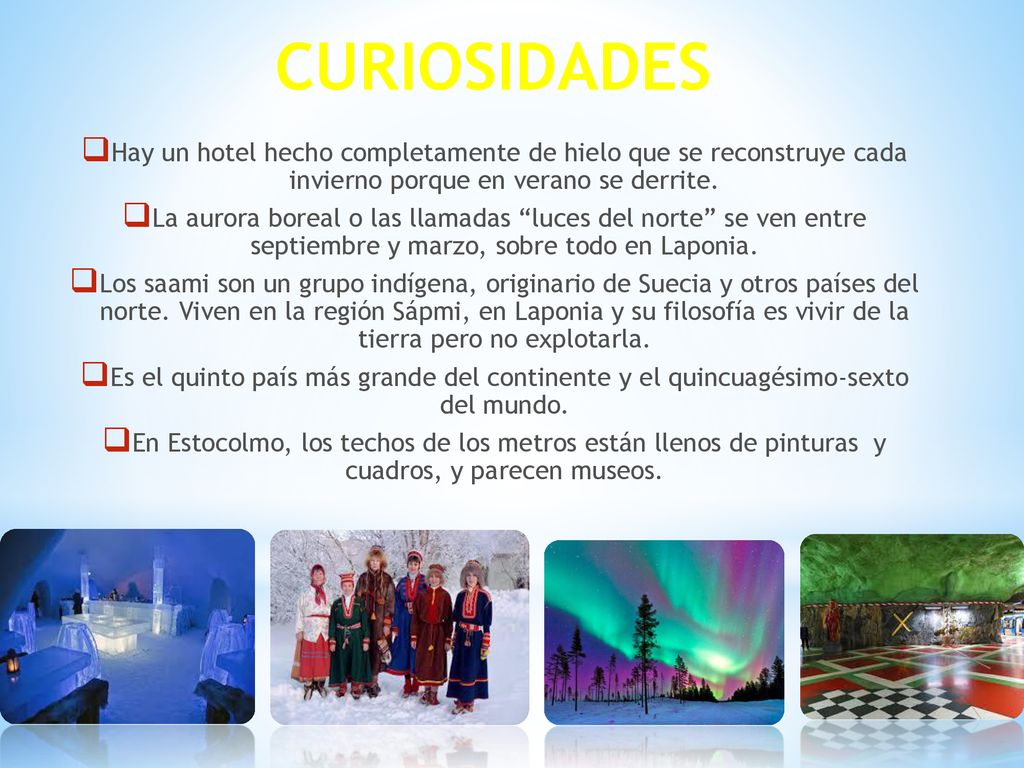 CURIOSIDADES Hay un hotel hecho completamente de hielo que se reconstruye cada invierno porque en verano se derrite.