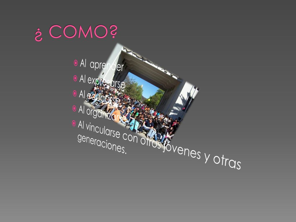 ¿ COMO Al aprender Al expresarse Al educarse Al organizarse