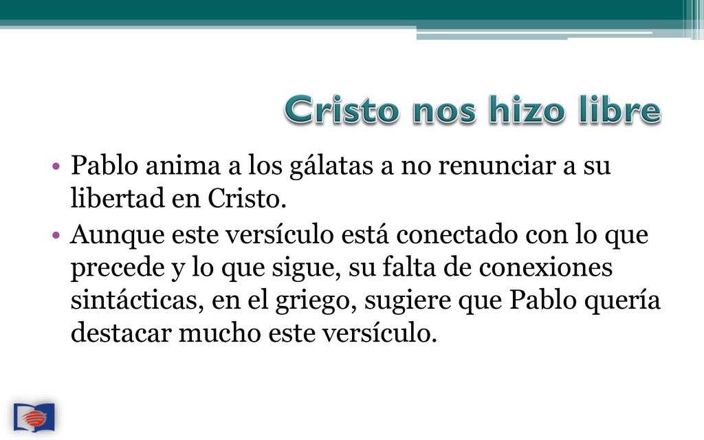 Cristo nos hizo libre Pablo anima a los gálatas a no renunciar a su libertad en Cristo.