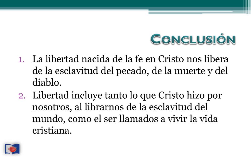 Conclusión La libertad nacida de la fe en Cristo nos libera de la esclavitud del pecado, de la muerte y del diablo.